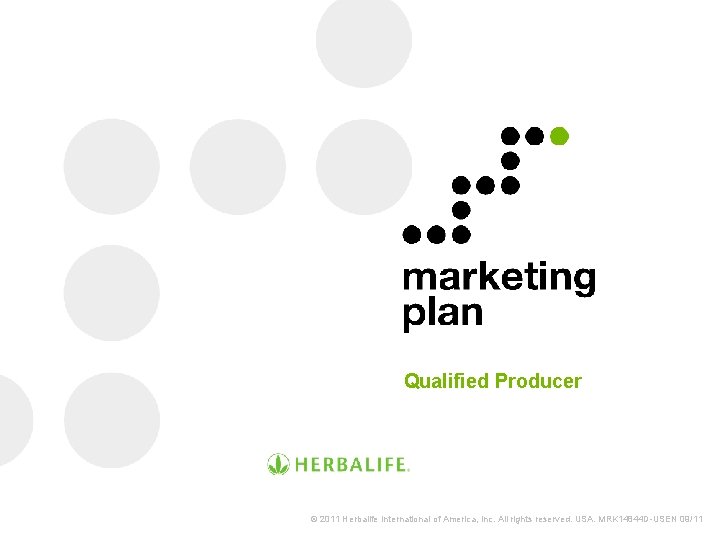 Qualified Producer © 2011 Herbalife International of America, Inc. All rights reserved. USA. MRK