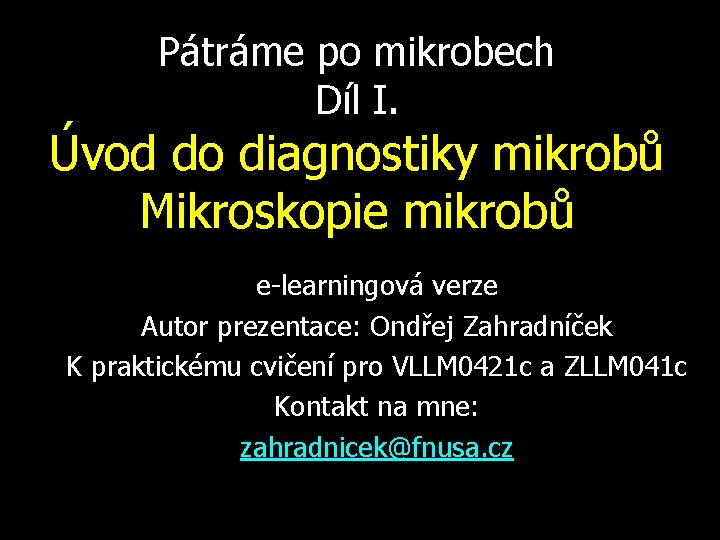 Pátráme po mikrobech Díl I. Úvod do diagnostiky mikrobů Mikroskopie mikrobů e-learningová verze Autor