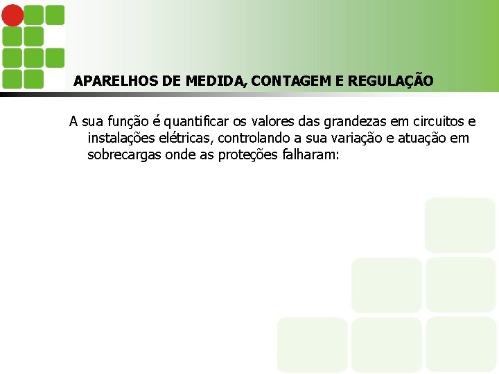 APARELHOS DE MEDIDA, CONTAGEM E REGULAÇÃO A sua função é quantificar os valores das