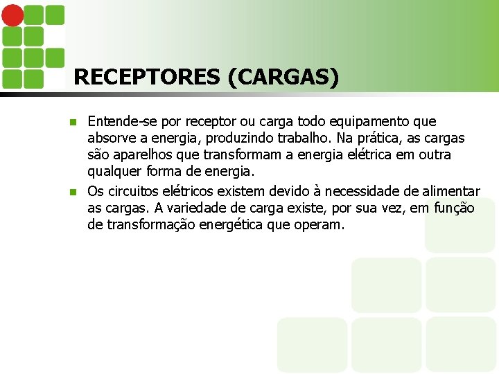 RECEPTORES (CARGAS) Entende-se por receptor ou carga todo equipamento que absorve a energia, produzindo