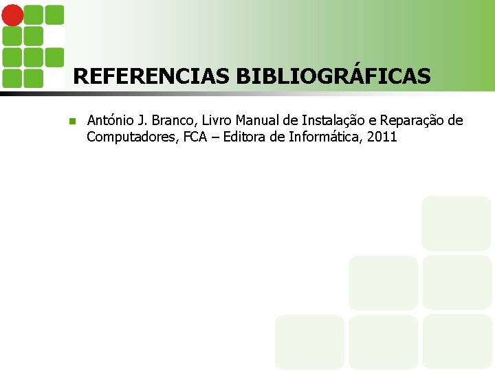 REFERENCIAS BIBLIOGRÁFICAS n António J. Branco, Livro Manual de Instalação e Reparação de Computadores,