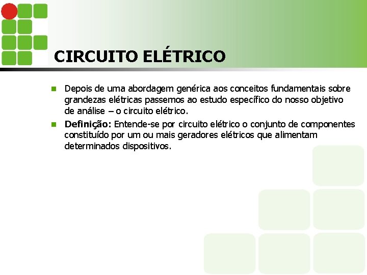 CIRCUITO ELÉTRICO Depois de uma abordagem genérica aos conceitos fundamentais sobre grandezas elétricas passemos