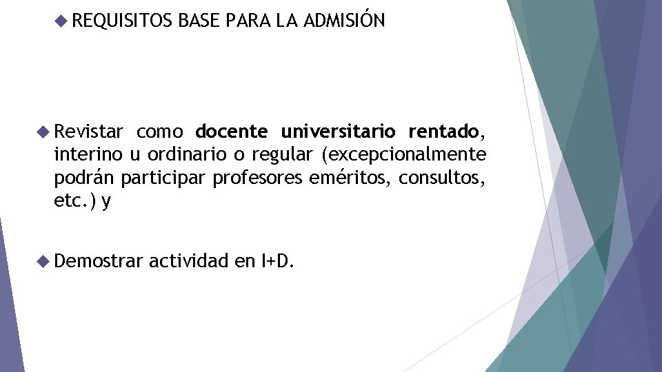  REQUISITOS BASE PARA LA ADMISIÓN Revistar como docente universitario rentado, interino u ordinario