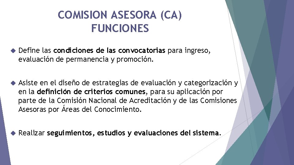 COMISION ASESORA (CA) FUNCIONES Define las condiciones de las convocatorias para ingreso, evaluación de