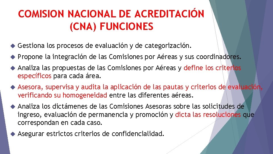 COMISION NACIONAL DE ACREDITACIÓN (CNA) FUNCIONES Gestiona los procesos de evaluación y de categorización.