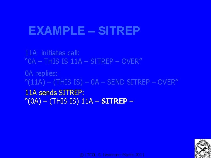 EXAMPLE – SITREP 11 A initiates call: “ 0 A – THIS IS 11