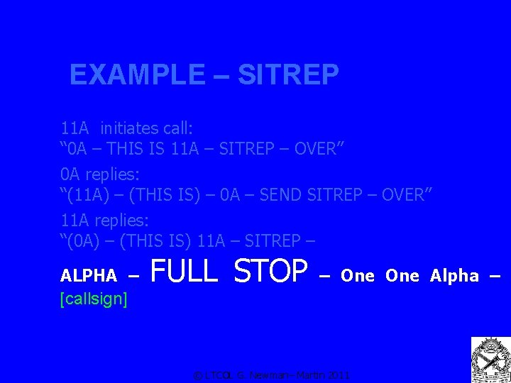 EXAMPLE – SITREP 11 A initiates call: “ 0 A – THIS IS 11