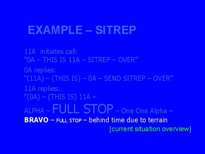 EXAMPLE – SITREP 11 A initiates call: “ 0 A – THIS IS 11