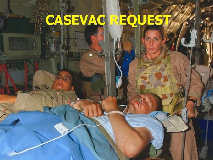 CASEVAC REQUEST © LTCOL G. Newman– Martin 2011 