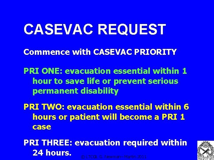 CASEVAC REQUEST Commence with CASEVAC PRIORITY PRI ONE: evacuation essential within 1 hour to