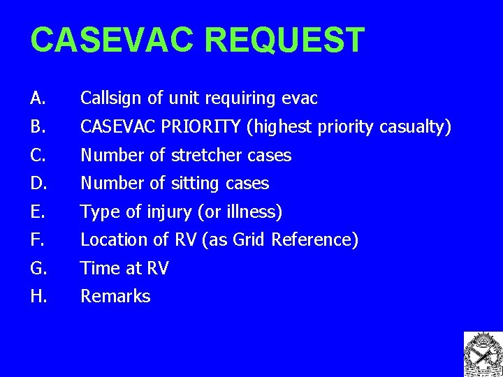 CASEVAC REQUEST A. Callsign of unit requiring evac B. CASEVAC PRIORITY (highest priority casualty)