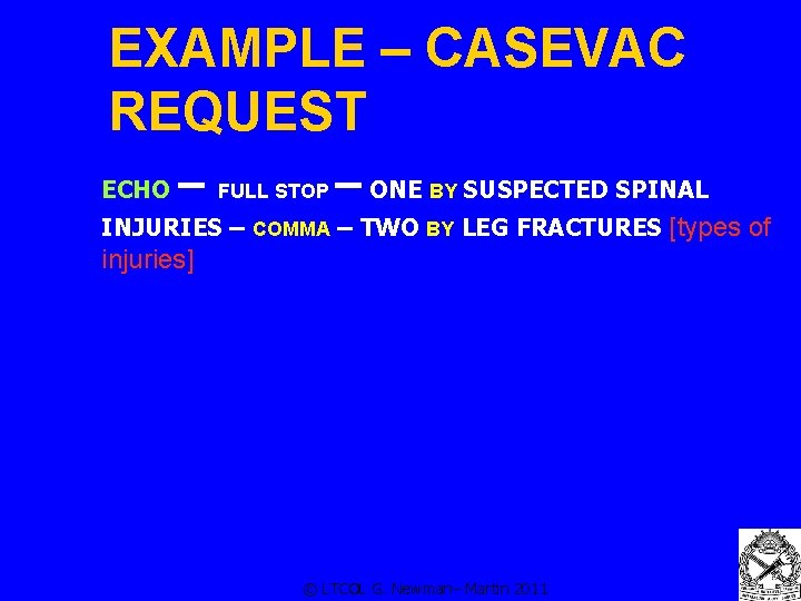 EXAMPLE – CASEVAC REQUEST ECHO – FULL STOP – ONE BY SUSPECTED SPINAL INJURIES