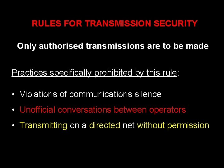 RULES FOR TRANSMISSION SECURITY Only authorised transmissions are to be made Practices specifically prohibited