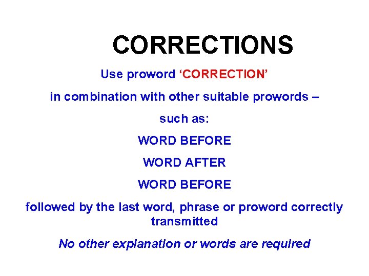 CORRECTIONS Use proword ‘CORRECTION’ in combination with other suitable prowords – such as: WORD