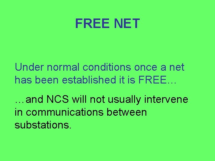 FREE NET Under normal conditions once a net has been established it is FREE…