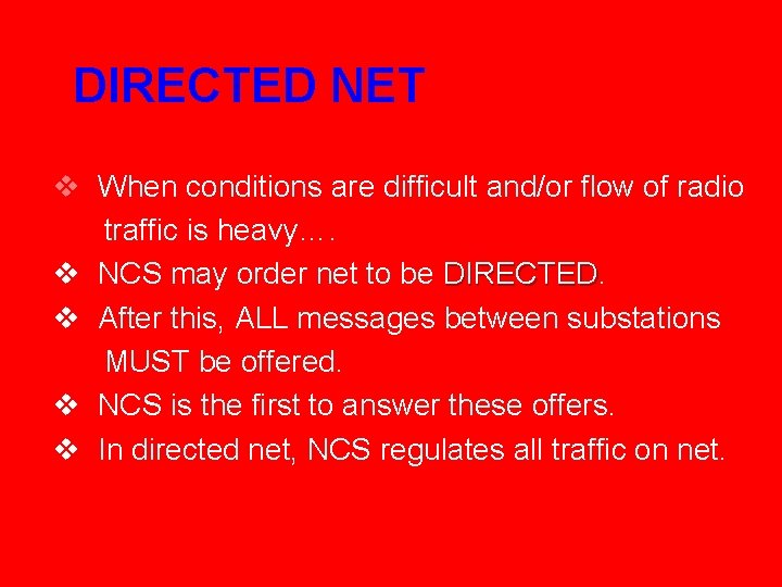 DIRECTED NET v When conditions are difficult and/or flow of radio traffic is heavy….
