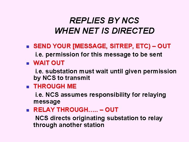 REPLIES BY NCS WHEN NET IS DIRECTED SEND YOUR [MESSAGE, SITREP, ETC) – OUT