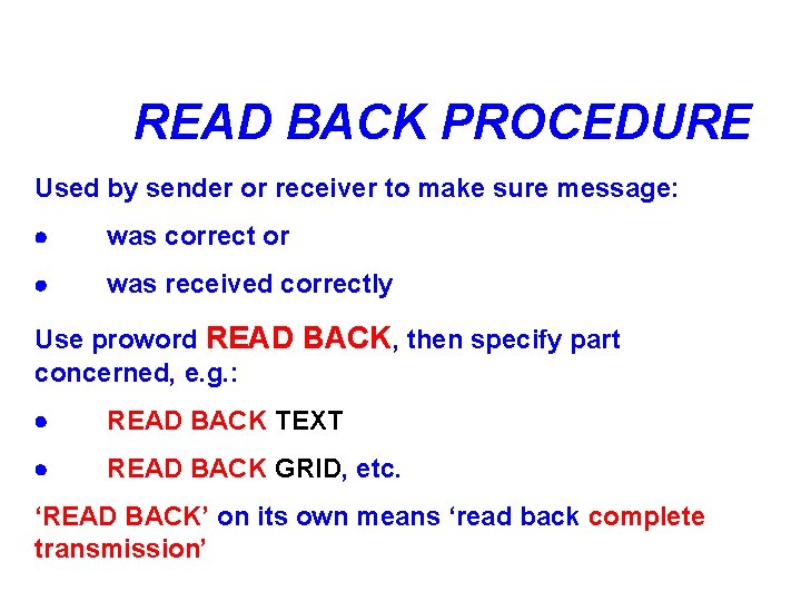 READ BACK PROCEDURE Used by sender or receiver to make sure message: · was