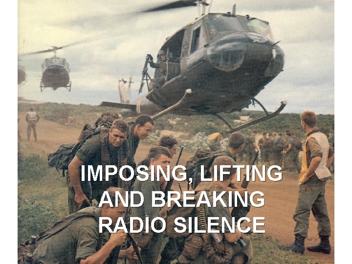 IMPOSING, LIFTING AND BREAKING RADIO SILENCE 