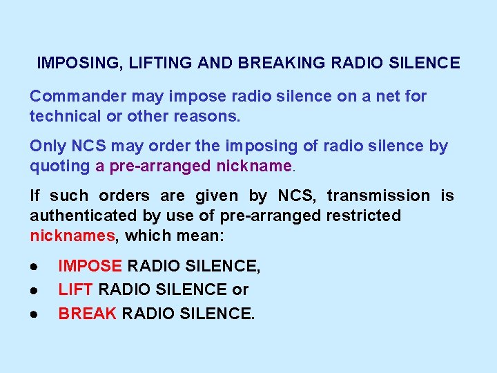 IMPOSING, LIFTING AND BREAKING RADIO SILENCE Commander may impose radio silence on a net