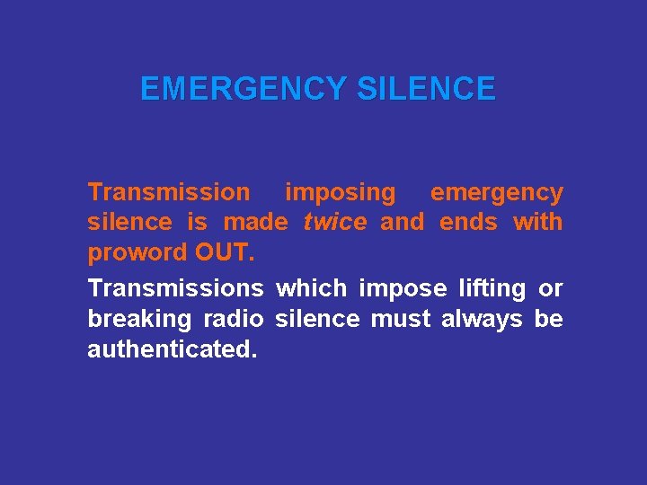 EMERGENCY SILENCE Transmission imposing emergency silence is made twice and ends with proword OUT.