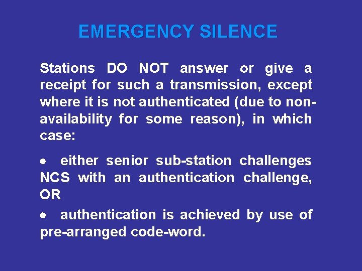 EMERGENCY SILENCE Stations DO NOT answer or give a receipt for such a transmission,