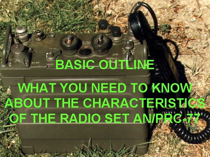 BASIC OUTLINE WHAT YOU NEED TO KNOW ABOUT THE CHARACTERISTICS OF THE RADIO SET