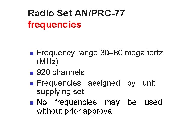 Radio Set AN/PRC-77 frequencies Frequency range 30– 80 megahertz (MHz) n 920 channels n