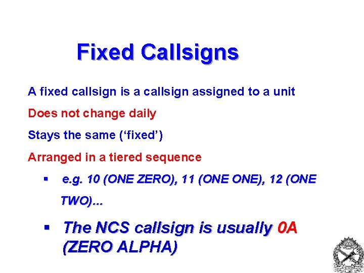 Fixed Callsigns A fixed callsign is a callsign assigned to a unit Does not