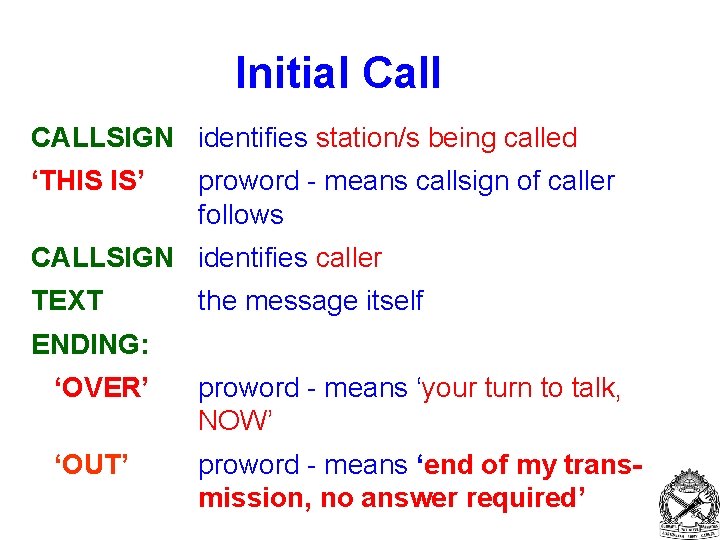 Initial Call CALLSIGN identifies station/s being called ‘THIS IS’ proword - means callsign of
