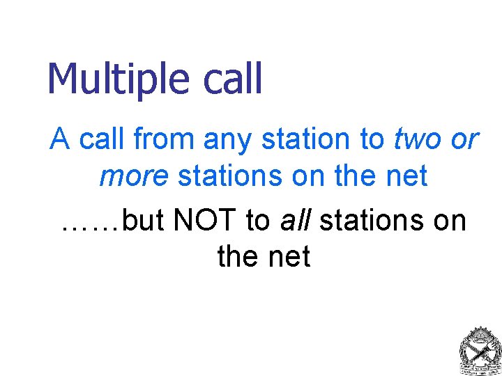 Multiple call A call from any station to two or more stations on the