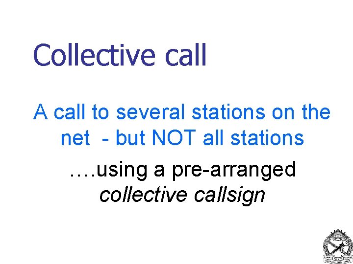 Collective call A call to several stations on the net - but NOT all