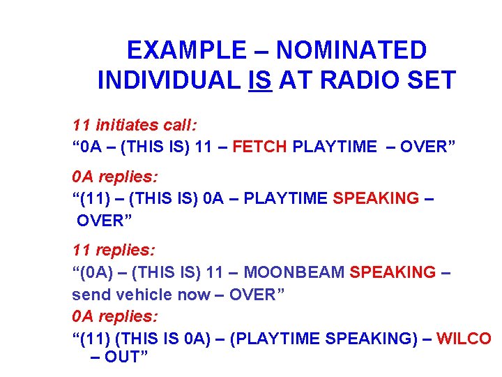 EXAMPLE – NOMINATED INDIVIDUAL IS AT RADIO SET 11 initiates call: “ 0 A