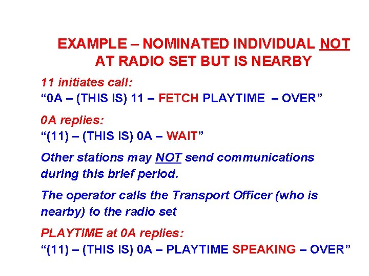 EXAMPLE – NOMINATED INDIVIDUAL NOT AT RADIO SET BUT IS NEARBY 11 initiates call: