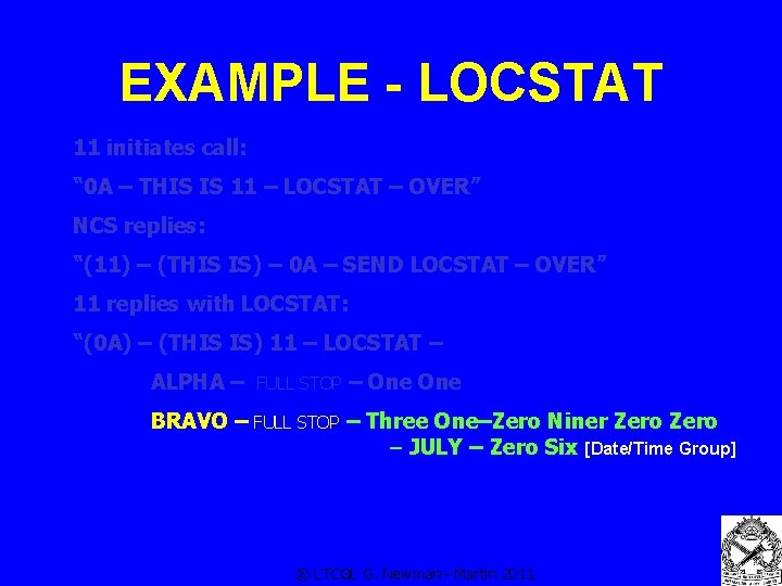 EXAMPLE - LOCSTAT 11 initiates call: “ 0 A – THIS IS 11 –