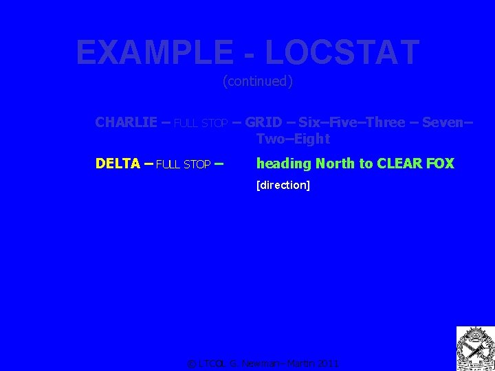 EXAMPLE - LOCSTAT (continued) CHARLIE – FULL STOP – GRID – Six–Five–Three – Seven–