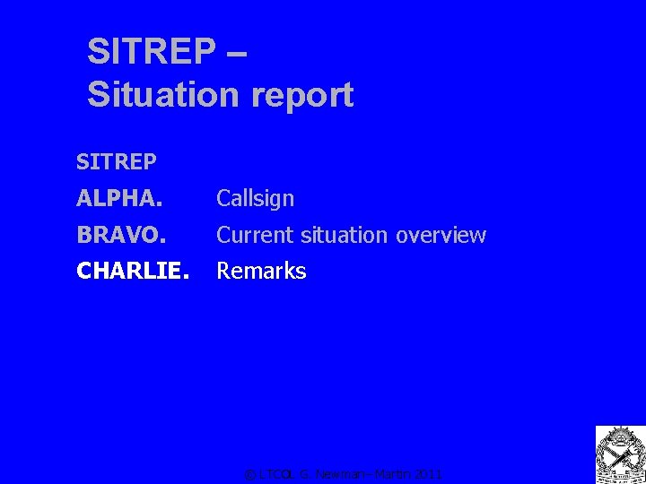 SITREP – Situation report SITREP ALPHA. Callsign BRAVO. Current situation overview CHARLIE. Remarks ©