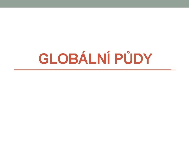 GLOBÁLNÍ PŮDY 