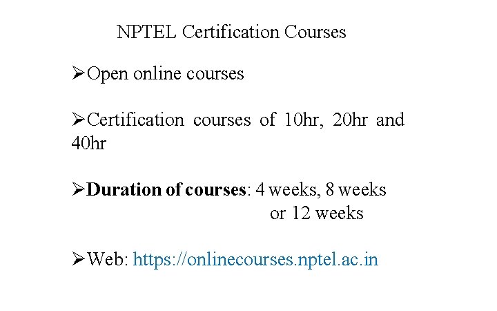 NPTEL Certification Courses ØOpen online courses ØCertification courses of 10 hr, 20 hr and