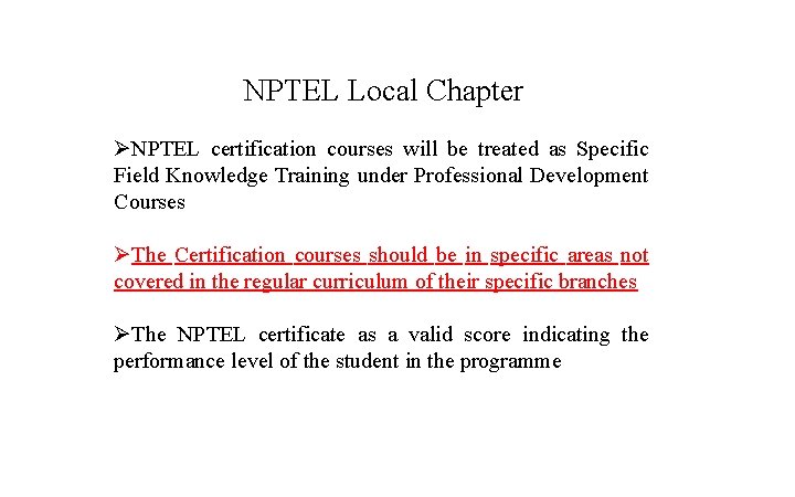 NPTEL Local Chapter ØNPTEL certification courses will be treated as Specific Field Knowledge Training