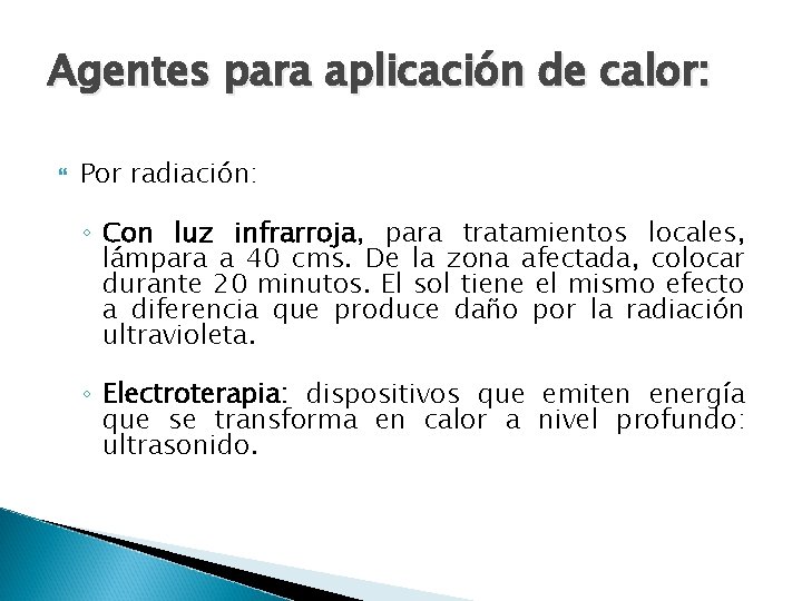 Agentes para aplicación de calor: Por radiación: ◦ Con luz infrarroja, para tratamientos locales,