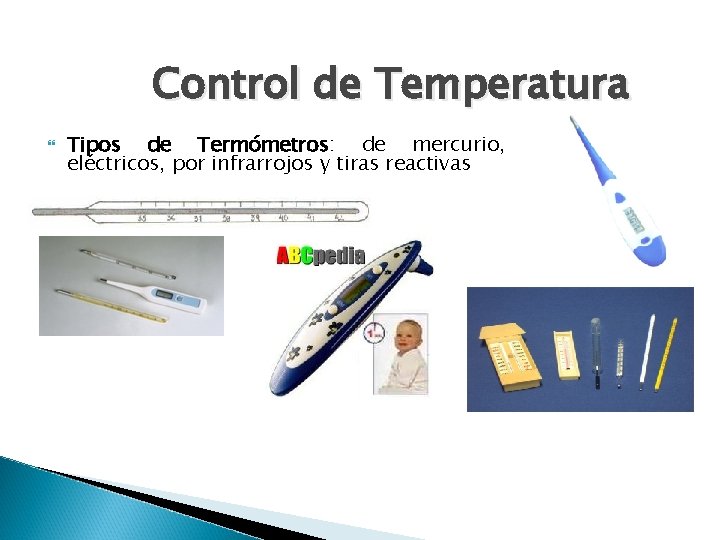 Control de Temperatura Tipos de Termómetros: de mercurio, eléctricos, por infrarrojos y tiras reactivas