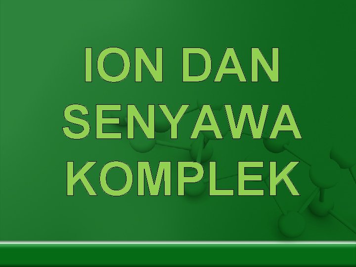 ION DAN SENYAWA KOMPLEK 