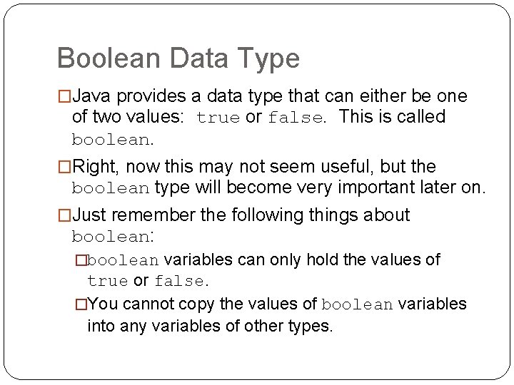 Boolean Data Type �Java provides a data type that can either be one of