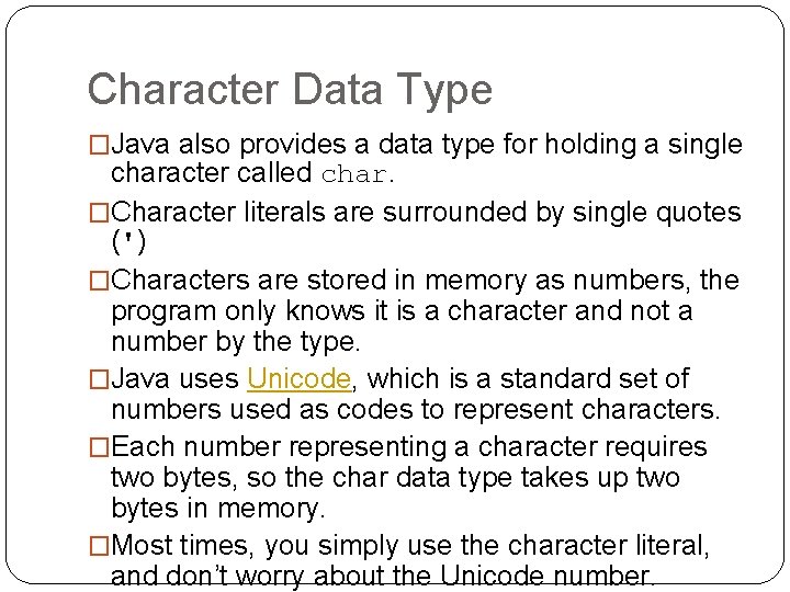 Character Data Type �Java also provides a data type for holding a single character