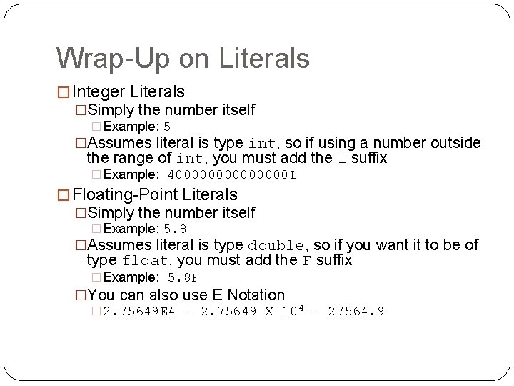 Wrap-Up on Literals � Integer Literals �Simply the number itself � Example: 5 �Assumes