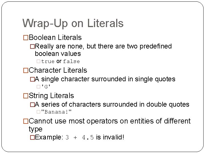 Wrap-Up on Literals �Boolean Literals �Really are none, but there are two predefined boolean
