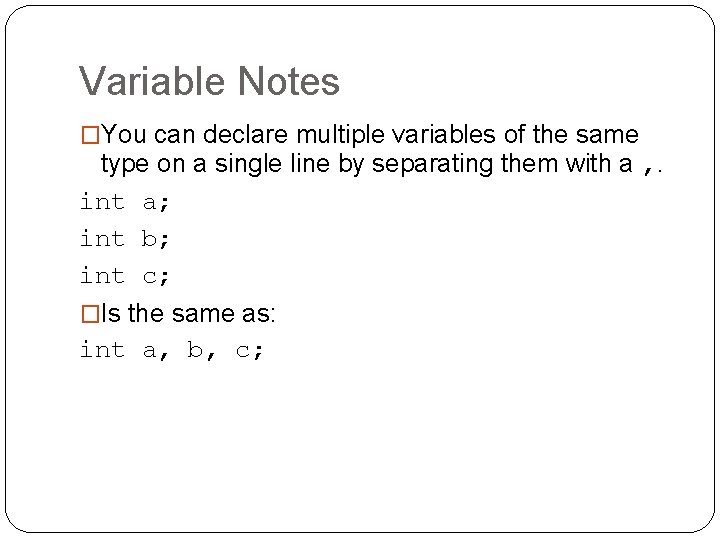 Variable Notes �You can declare multiple variables of the same type on a single