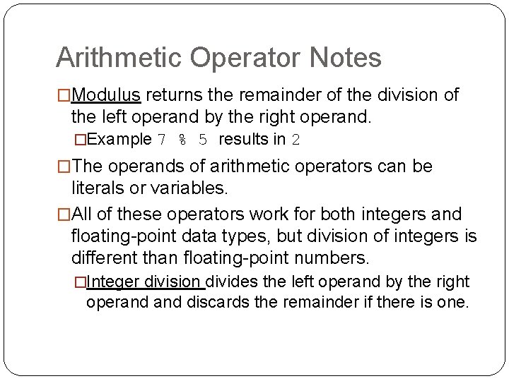 Arithmetic Operator Notes �Modulus returns the remainder of the division of the left operand