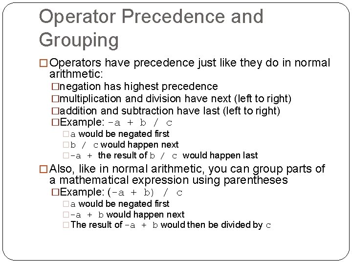 Operator Precedence and Grouping � Operators have precedence just like they do in normal